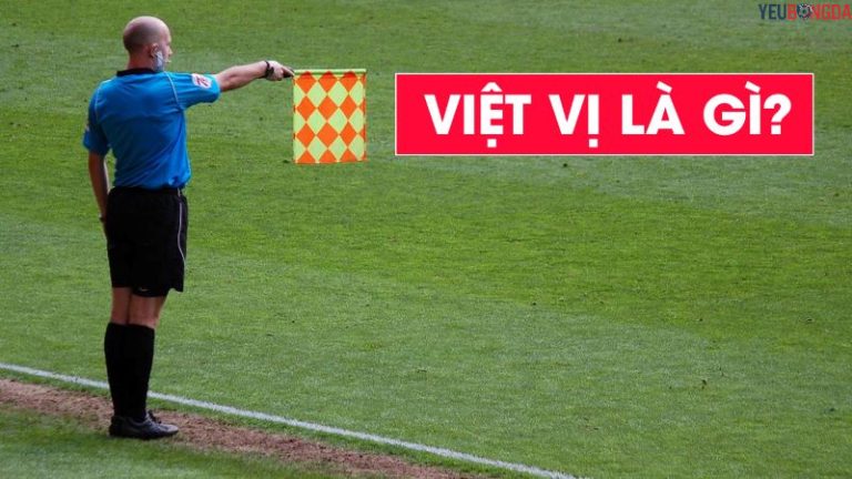 Việt Vị Là Sao? Luật Lệ Khiến Nhiều Đấu Trường Dậy Sóng việt vị là sao